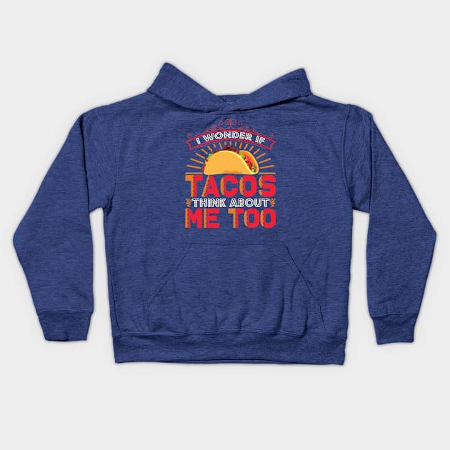 i wonder if tacos think about me too Kids Hoodie by MarlinsForemans